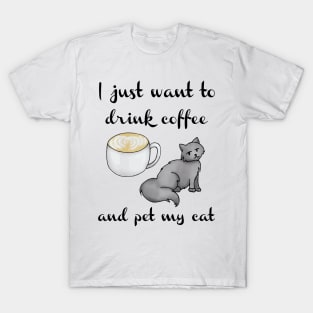 I Just Want to Drink Coffee and Pet My Cat T-Shirt